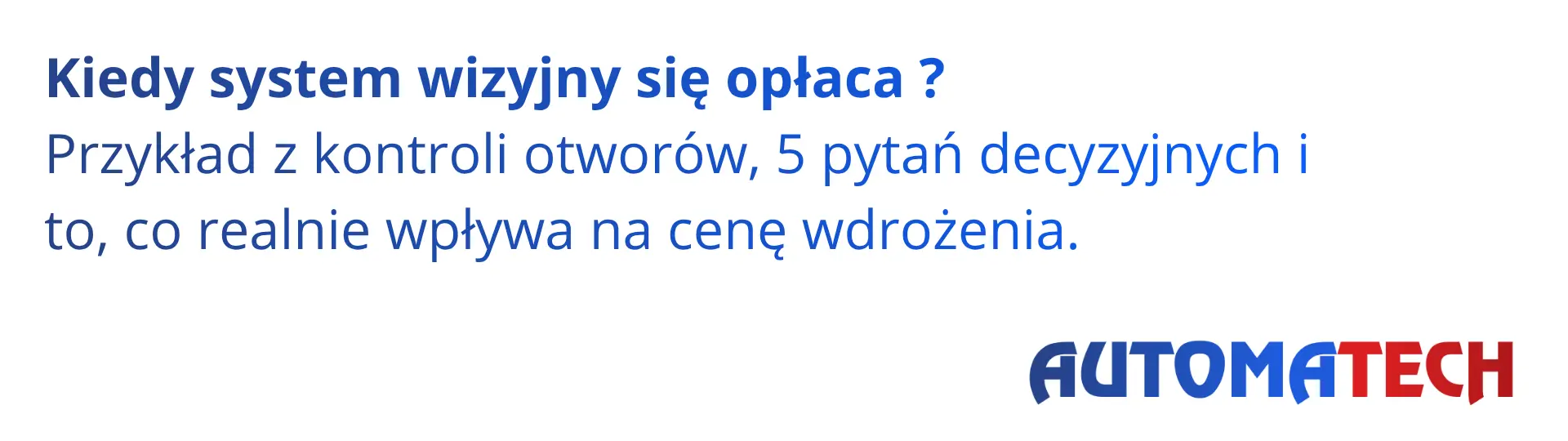 Kiedy system wizyjny się opłaca – przykład z kontroli otworów i 5 pytań decyzyjnych