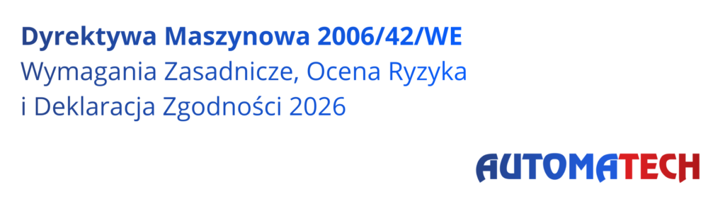 Dyrektywa Maszynowa 2006/42/WE – wymagania zasadnicze, ocena ryzyka i deklaracja zgodności CE – przewodnik Automatech