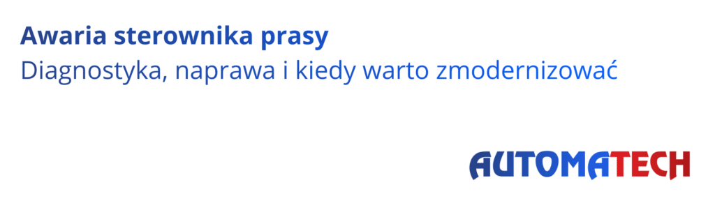 Awaria sterownika prasy – diagnostyka i naprawa sterowników PLC w prasach przemysłowych | Automatech