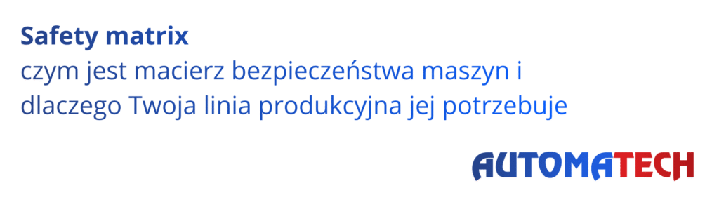 Safety matrix – tabela zależności między funkcjami bezpieczeństwa a strefami linii produkcyjnej