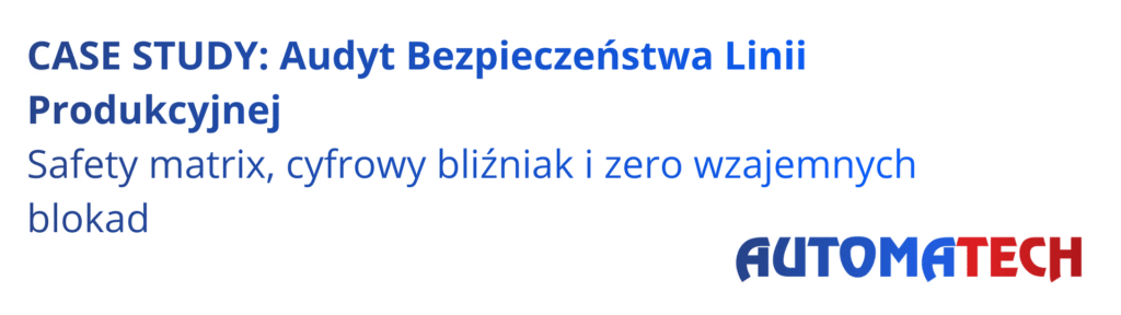Audyt bezpieczeństwa linii produkcyjnej – safety matrix, cyfrowy bliźniak i zero wzajemnych blokad – case study Automatech