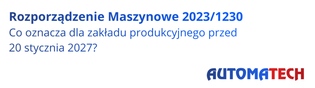 Rozporządzenie maszynowe 2023/1230 - co oznacza dla zakładu produkcyjnego