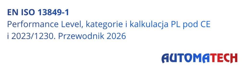 EN ISO 13849-1 - Performance Level, kategorie i kalkulacja PL pod Dyrektywę Maszynową CE i Rozporządzenie 2023/1230, przewodnik 2026