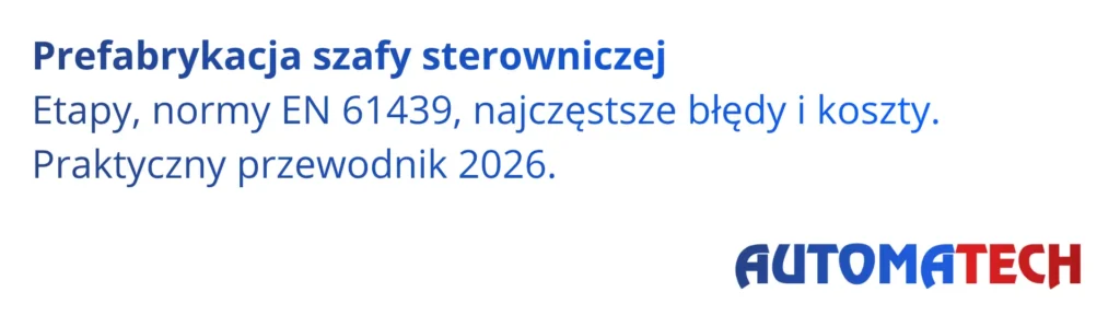 Prefabrykacja szafy sterowniczej - przewodnik 2026: etapy, norma EN 61439, błędy i koszty