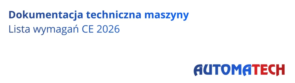 Dokumentacja techniczna maszyny – lista wymagań CE 2026, materiał Automatech