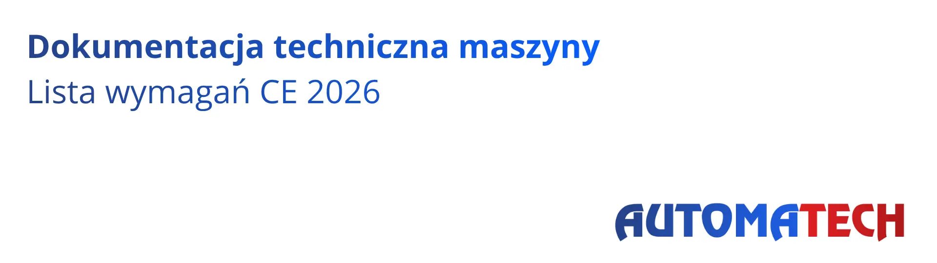 Dokumentacja techniczna maszyny – lista wymagań CE 2026, materiał Automatech