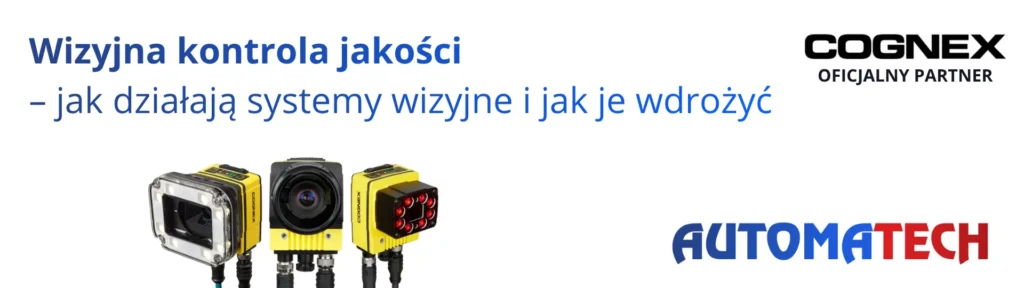 Wizyjna kontrola jakości – systemy wizyjne Cognex od oficjalnego partnera Automatech