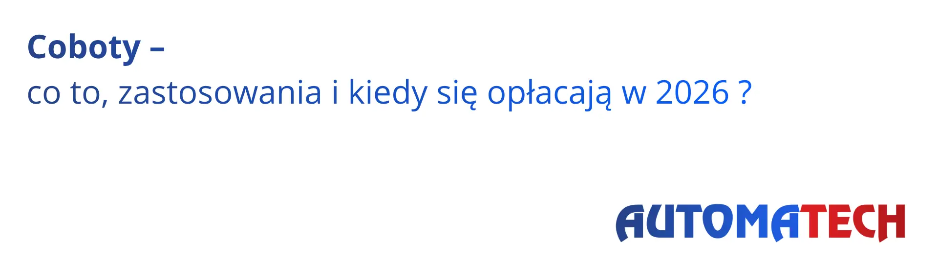 Coboty – co to są, zastosowania i kiedy się opłacają w 2026 – okładka artykułu Automatech